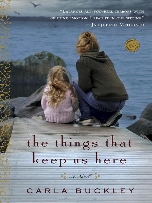 Title details for The Things That Keep Us Here by Carla Buckley - Wait list